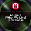 Martin Garrix feat. Eva Simons vs. Eddie Mono - Animals (What We Like) (Lew Basso Re-Boot)