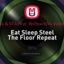 Dimitri Vegas, Like Mike & GTA ft. Wolfpack vs. Victor Porfidio vs. Tom Ferro - Eat Sleep Steel The Floor Repeat (Gabo Ramirez Mashup)