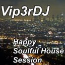 Vip3rDJ - Happy Soulfoul Session ()