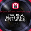 Dr.Alban vs. Luciana, Hardwell, Joey Dale - Chiki Chiki (GaryEnji & Dj Alex K MashUp)