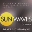 Slider & Magnit ft. Radio Killer vs. DJ Rich-Art - Sunwaves (DJ Sergey Glinskiy SP Mashup) (Mashup)