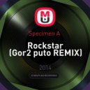 Specimen A - Rockstar (Gor2 puto Remix)