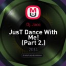Dj.Joco - JusT Dance With Me! (Part 2.)