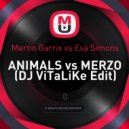 Martin Garrix vs. Eva Simons - Animals vs. Merzo