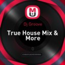 Dj Groove - True House Mix & More