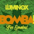 Luminox - BOMBA! (Original mix)