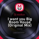 Dj vozdux - I want you Big Room House (Original Mix)