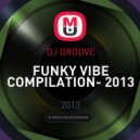 DJ GROOVE - FUNKY VIBE COMPILATION- 2013