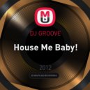 DJ GROOVE - House Me Baby!