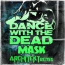 Dance With The Dead - Mask (Architekt Remix)
