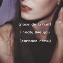 Grace De La Hunt - I Really Like You (Fearbace Remix)