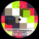 Room 303 - Wanting More
