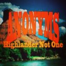 Anonyms - Higlander Not One
