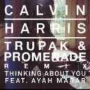 Calvin Harris feat. Ayah Marar - Thinking About You (Trupak & Promenade Remix)