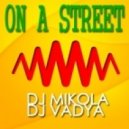 DJ Mikola & DJ Vadya - On A Street