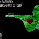 Anton Bazovsky - Weekend Mix October 13 B-Day mix