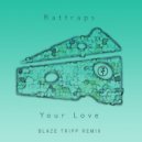 Rattraps - Your Love (Blaze Tripp Remix)