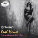 Edy Whiskey - Real House