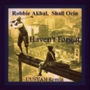 Robbie Akbal, Shall Ocin - Haven't Forgot