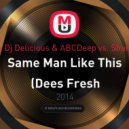 Till West & Dj Delicious & ABCDeep vs. Sharon Phillips - Same Man Like This (Dees Fresh MashUp)