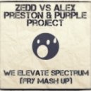 Zedd vs Alex Preston & Purple Project - We Elevate Spectrum (FRY [BLR] Mash Up)