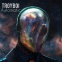 TroyBoi - Automatic