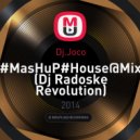Dj.Joco - #MasHuP#House@Mix (Dj Radoske Revolution)