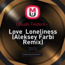 Clouds Testers - Love Loneliness (Aleksey Farbi Remix)