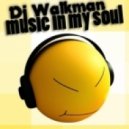 Dj Walkman - Music in My Soul
