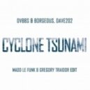 DVBBS & Borgeous vs. Dave202 - Cyclone Tsunami (Madd Le Funk & Gregory Traidor Edit) (Madd Le Funk & Gregory Traidor Edit)