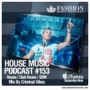 Fashion Music Records - House Music Podcast 153 (Criminal Vibes Mix)