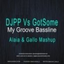 DJPP vs. GotSome - My Groove Bassline (Alaia & Gallo Mashup)