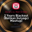 Dynaro vs. Matt & Nate - 2 Years Blackout (Batikan Gulyagci Mashup)