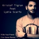 Kristof Tigran Feat Lydia Scarfo - I\'ll Be Your Friend (Yan Garen Remix)