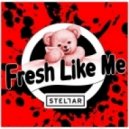 Stellar - Fresh Like Me (Original)