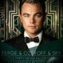 Fergie & Ozeroff & Sky - A Little Party Never Killed Nobody