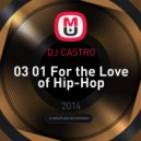 DJ CASTRO - 03 01 For the Love of Hip-Hop