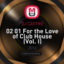 DJ CASTRO - 02 01 For the Love of Club House