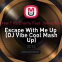 Crew 7 vs. Cherry feat. Jonny Rose - Escape With Me Up (DJ Vibe Cool Mash Up)
