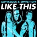 Alpharock & Switch Off - Like This (Original mix)