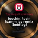 Trey songs ft. Nicki Minaj - Touchin, Lovin (Samm Jay Remix Bootleg) (bootleg)