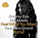 Andrey Exx & Hot Hotels Feat. Vika Grand - Feel What You Want