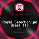 Alexey Gavrilov - Royal Selection podcast 117 (Royal Selection podcast 117)