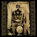 Brother Dege - Too Old To Die Young