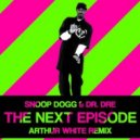 Snoop Dogg & Dr.Dre - The Next Episode (Arthur White Remix)