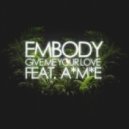 Embody feat. A*M*E - Give Me Your Love (Original mix)