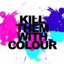 Kill Them With Colour - Always Somethin