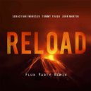 Sebastian Ingrosso & Tommy Trash & John Martin - Reload (Flux Party Remix)