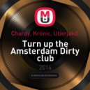 Chardy, Kronic, Uberjakd - Turn up the Amsterdam Dirty club (Andrew HOUSE Mash-up)