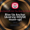 Mark Sixma & Kill The Buzz & Tritonal - Rise Up Anchor (Andrew HOUSE Mash-up)